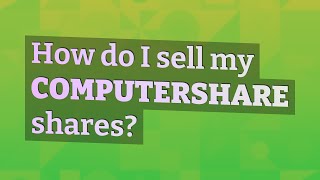 How do I sell my ComputerShare shares?