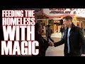 Using Magic To Feed The Homeless!