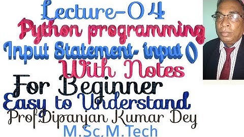 Python Programming-Input() function Part-04 Prof Dipanjan Kr Dey M.Sc,M.Tech For beginners