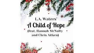 L.A. Waters' A Child Of Hope (feat. Hannah McNulty and Chris Aitken)