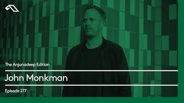 The Anjunadeep Edition 277 with John Monkman
