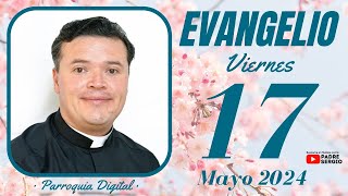 Evangelio de hoy Viernes 17 de Mayo de 2024