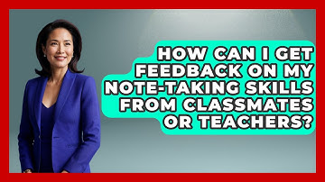 How Can I Get Feedback on My Note-Taking Skills from Classmates or Teachers? | Ultimate Study Hacks