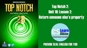 Top Notch 2: Unit 10: Lesson 2: Return someone else