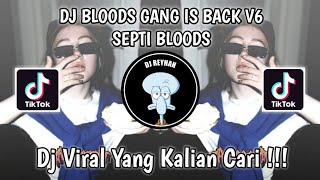 DJ BLOODS GANG IS BACK V6 BY SEPTI BLOODS VIRAL TIK TOK TERBARU YANG KALIAN CARI!