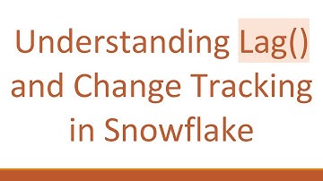 Understanding Lag() and Change Tracking in Snowflake