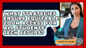 What Strategies Ensure Equitable Zoom Access For All Students