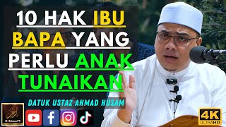 Datuk Ustaz Ahmad Husam - 10 HAK IBU BAPA YANG PERLU ANAK TUNAIKAN