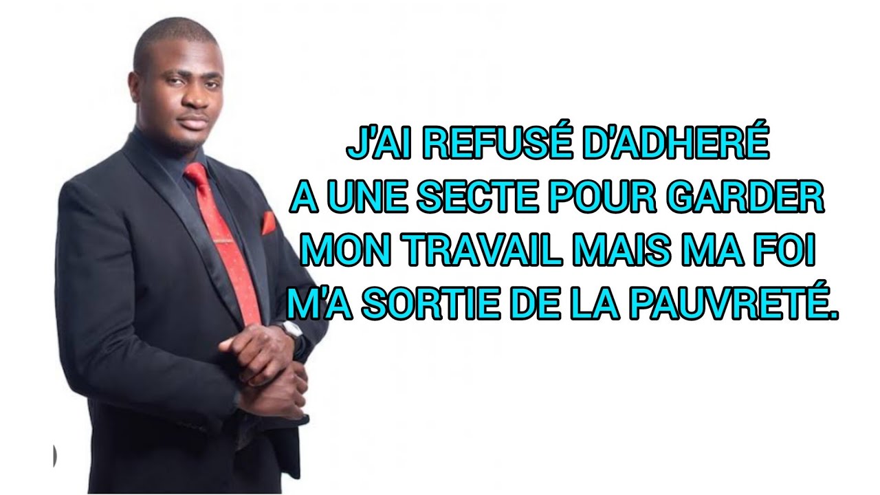 J'AI REFUSÉ D'ADHERÉ A UNE SECTE POUR GARDER MON TRAVAIL MAIS MA FOI M'A SORTIE DE LA PAUVRETÉ.
