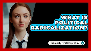 What Is Political Radicalization? - SecurityFirstCorp.com