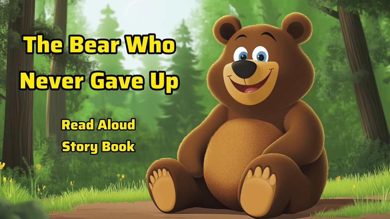 Read Aloud Story Book: The Bear Who Never Gave Up | A Story About ...