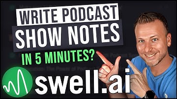 Write Podcast Show Notes Using AI / Swell.ai Tutorial