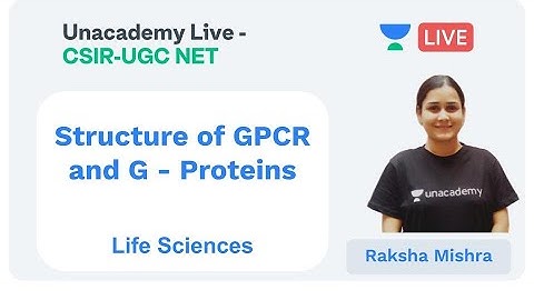 Structure of GPCR and G - Proteins | Life Sciences | Unacademy Live - CSIR UGC NET |  Raksha Mishra