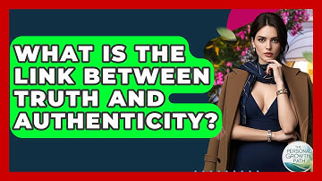 What Is The Link Between Truth And Authenticity? - The Personal Growth Path