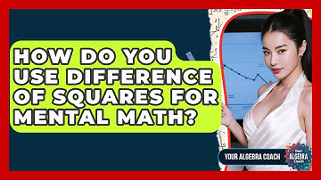 How Do You Use Difference Of Squares For Mental Math? - Your Algebra Coach