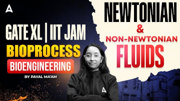 GATE BT | IIT JAM BIOPROCESS BIOENGINEERING NEWTONIAN AND NON- NEWTONIAN FLUIDS By Payal ma