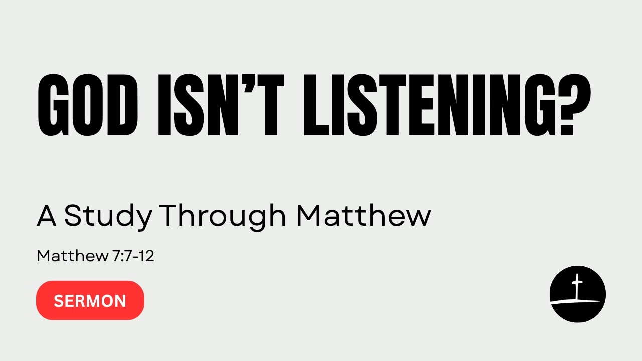 Why Aren’t My Prayers Being Answered? | Matthew 7:7-12 | May 17th, 2026