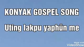 Konyak Gospel Song Uting Lakpu Yaphün Me