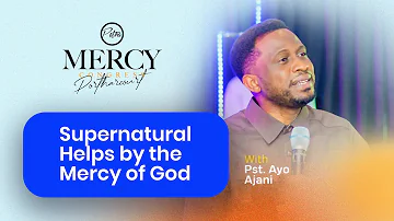 Supernatural Helps by the Mercy of God | Mercy Congress Port-Harcourt | Pastor Ayo Ajani