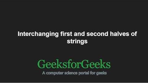Interchanging first and second halves of stings | GeeksforGeeks