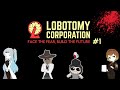 Suffering Begins | Idiots Play Lobotomy Corporation #1