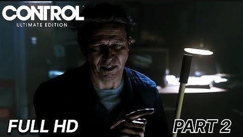 CONTROL ULTIMATE EDITION | Gameplay Walkthrough Part 2 [1080P HD] - No Commentary (FULL GAME)