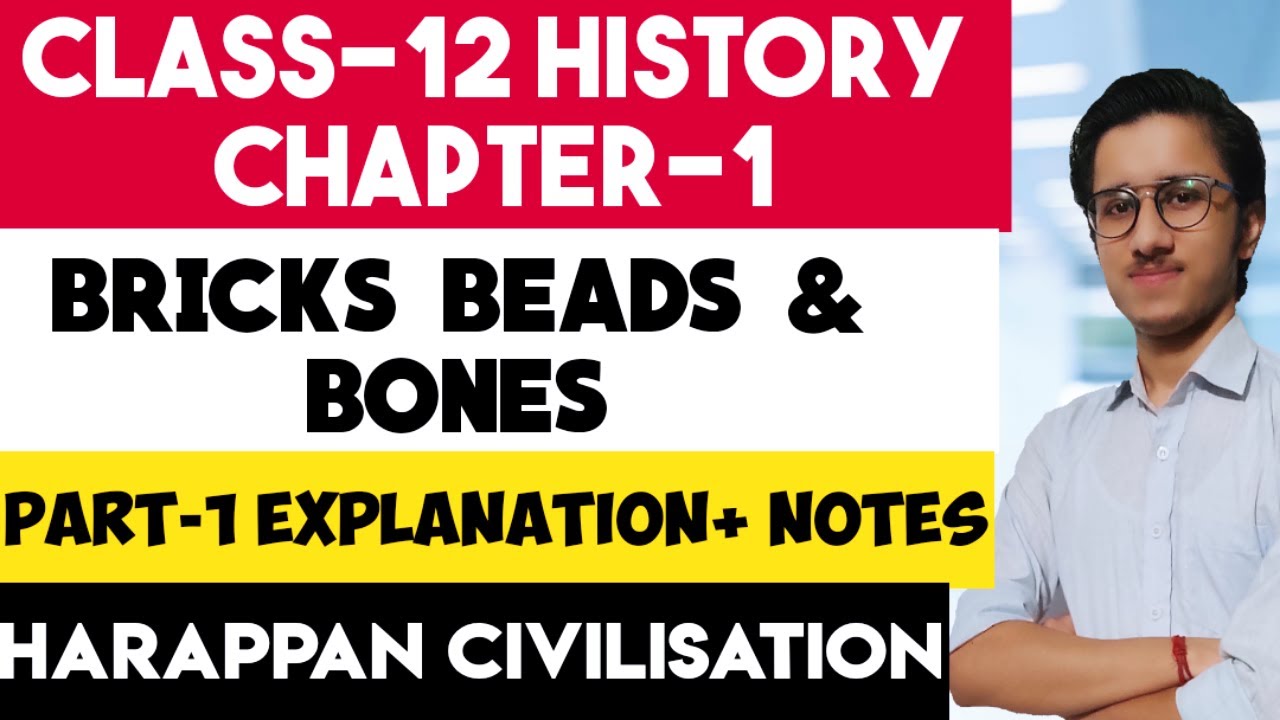 BRICKS BEADS & BONES CLASS 12 HISTORY CHAPTER 1 |BY KRITARTH MELKANI ...
