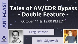 Tales of AV/EDR Bypass - Double Feature w/ Greg Hatcher & John Stigerwalt