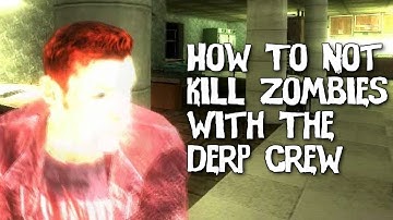 How To Not Kill Zombies with The Derp Crew (Zombie Panic: Source)