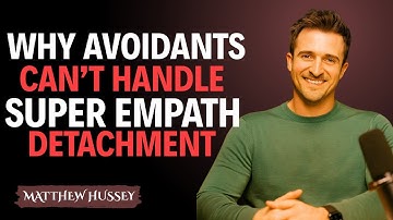 Why Avoidants Can’t Handle Super Empath Detachment || Matthew Hussey || Avoidants Advice