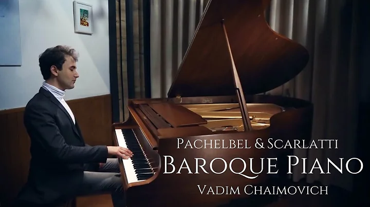 Baroque Piano: Pachelbel and Scarlatti | Vadim Cha...