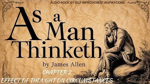 Chapter 2 of As a Man Thinketh by James Allen | EFFECT OF THOUGHT ON CIRCUMSTANCES