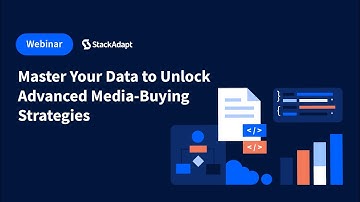 Master Your Data to Unlock Advanced Media-Buying Strategies [StackAdapt Webinar]