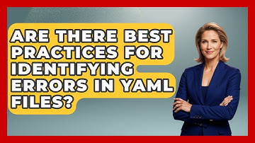 Are There Best Practices for Identifying Errors in YAML Files? - Learn To Troubleshoot