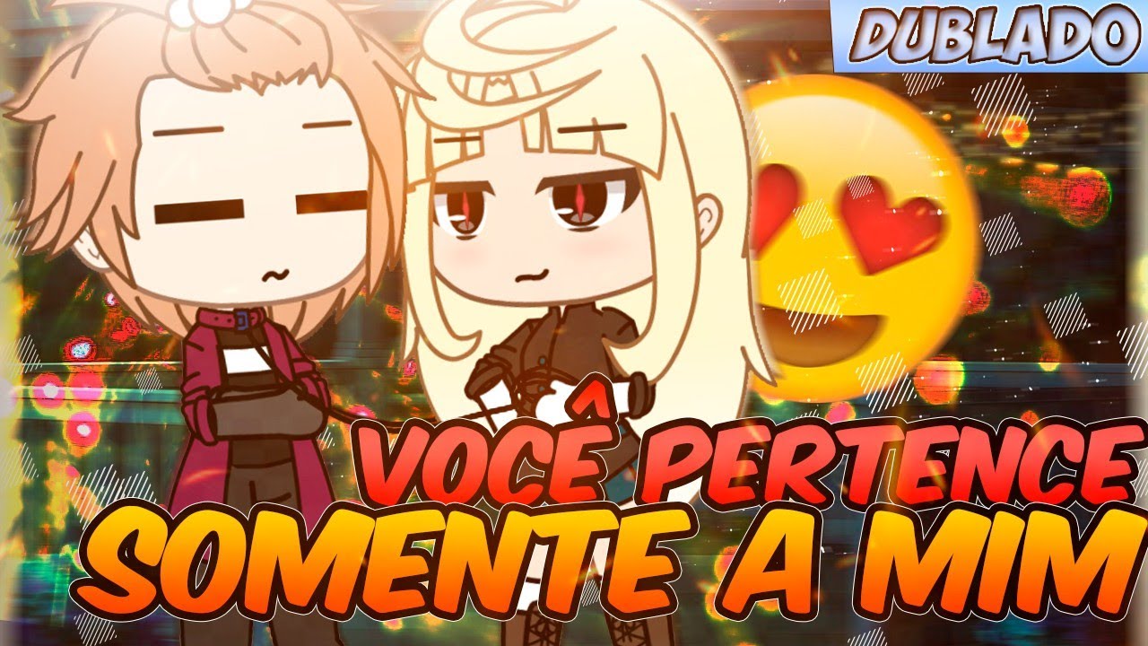 Você pertence SOMENTE A MIM! | Mini Filme [DUBLADO] Gacha Life