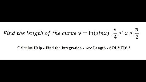 Calculus Help: Find the length of the curve y=ln⁡(sinx)  ,π/4≤x≤π/2 - Arc Length - Techniques