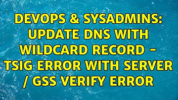 DevOps & SysAdmins: Update DNS with wildcard record - TSIG error with server / GSS verify error