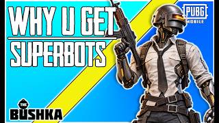 WHY YOU GET SUPERBOTS IN PUBG MOBILE