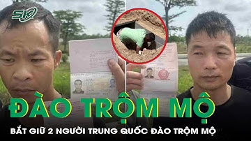 Hai người Trung Quốc đào trộm mộ ở Thanh Hóa, bị bắt khi sắp vượt biên | SKĐS