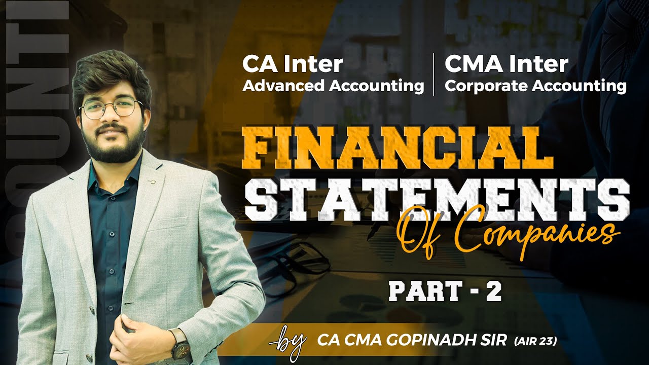 FINANCIAL STATEMENT OF COMPANIES  PART 2||ADV ACCOUNTS || CA INTER ||BY CA CMA GOPINADH SIR (AIR 23)