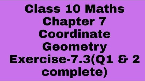 Class 10 Maths Chapter 7 Coordinate Geometry Exercise-7.3(Q1 & 2 complete)