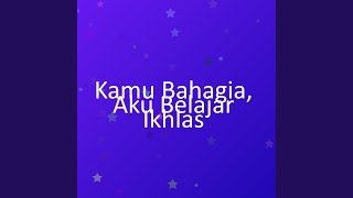 Kamu Bahagia, Aku Belajar Ikhlas