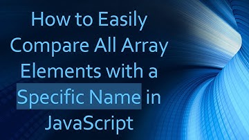 How to Easily Compare All Array Elements with a Specific Name in JavaScript