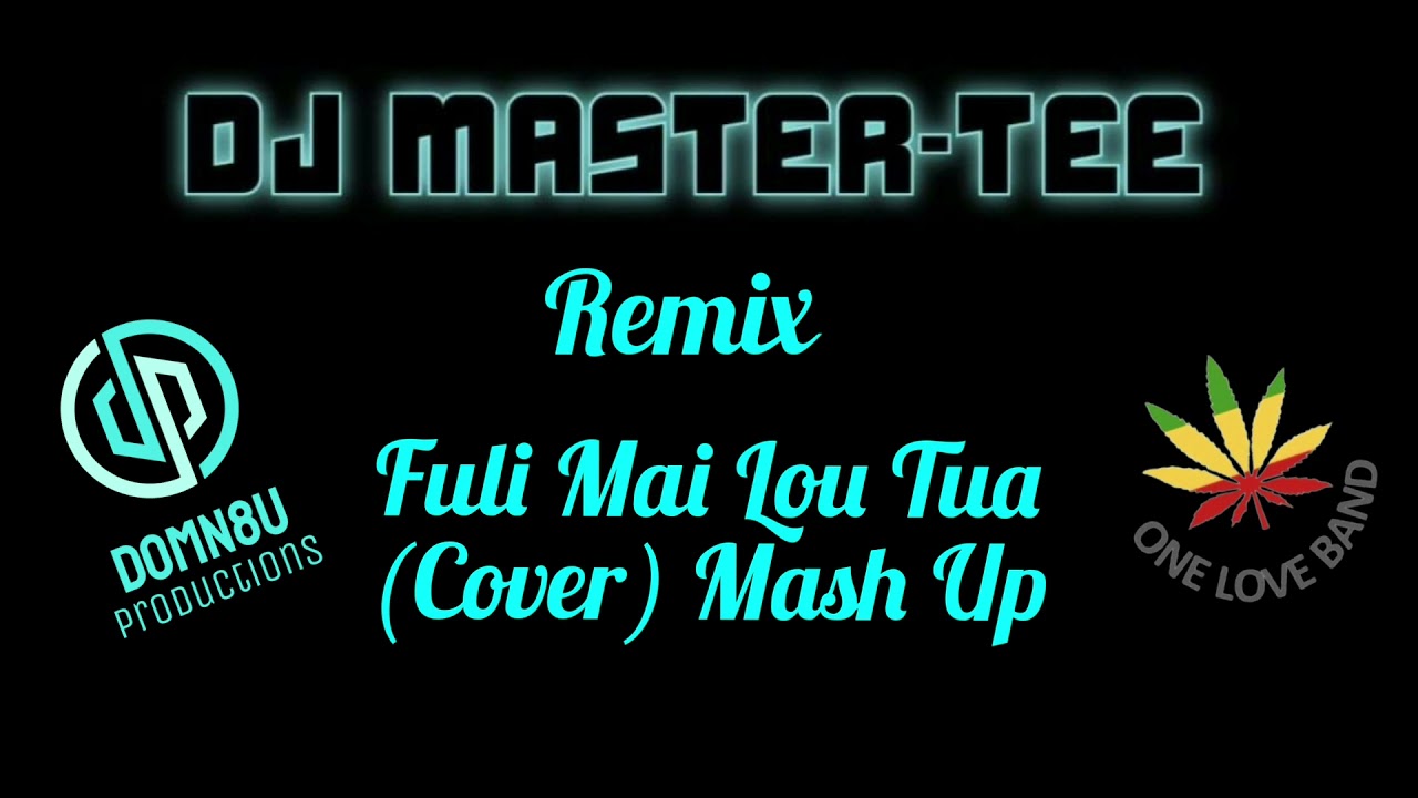 DJ Master Tee ft One Love Band Fuli Mai Lou Tua COVER Mash Up