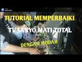 Tutorial memperbaiki tv mati total