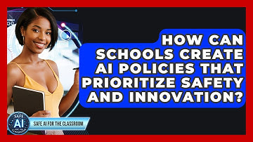 How Can Schools Create AI Policies That Prioritize Safety And Innovation?