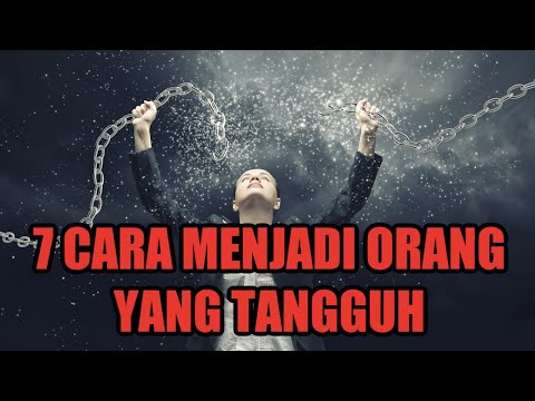 7 CARA MENJADI ORANG YANG TANGGUH DAN GIGIH || VIDEO MOTIVASI