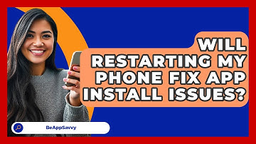Will Restarting My Phone Fix App Install Issues? - Be App Savvy