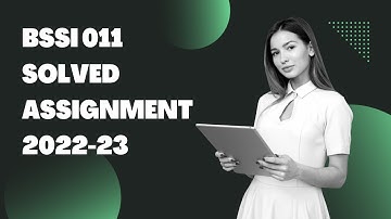 BSSI 011 SOLVED ASSIGNMENT 2022-23