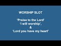 Praise to the lord i will worship and lord you have my heart worship slot